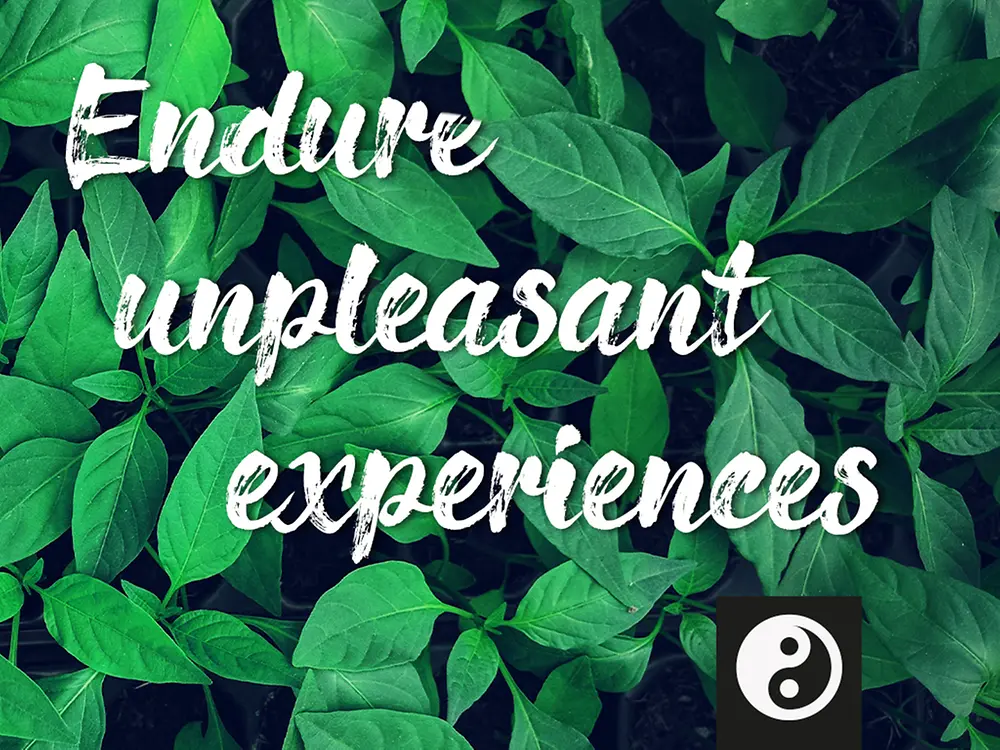 Endure unpleasant experiences